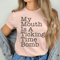 My Mouth Is a Ticking Time Bomb Tee